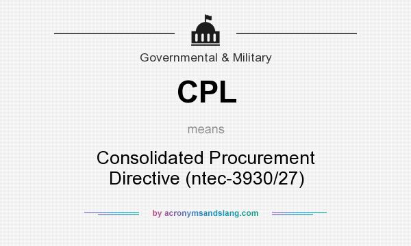 What does CPL mean? It stands for Consolidated Procurement Directive (ntec-3930/27)