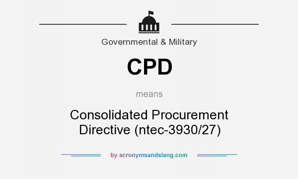 What does CPD mean? It stands for Consolidated Procurement Directive (ntec-3930/27)