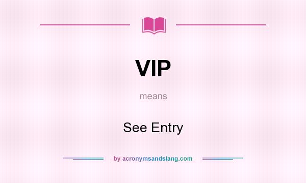 What does VIP mean? It stands for See Entry