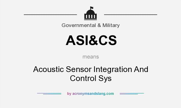 What does ASI&CS mean? It stands for Acoustic Sensor Integration And Control Sys
