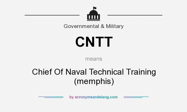 What does CNTT mean? It stands for Chief Of Naval Technical Training (memphis)