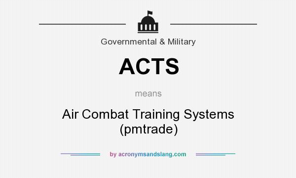 What does ACTS mean? It stands for Air Combat Training Systems (pmtrade)