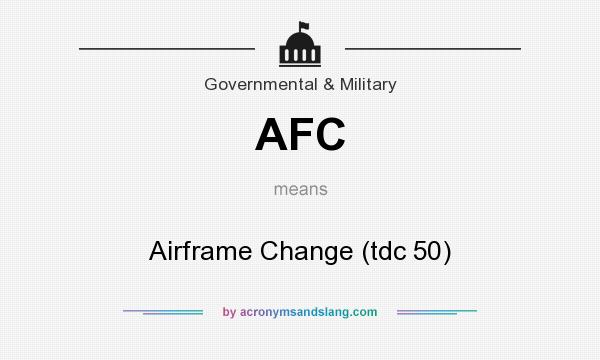 What does AFC mean? It stands for Airframe Change (tdc 50)