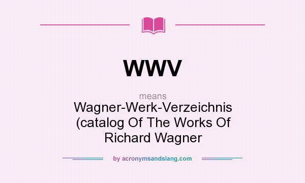 What does WWV mean? It stands for Wagner-Werk-Verzeichnis (catalog Of The Works Of Richard Wagner