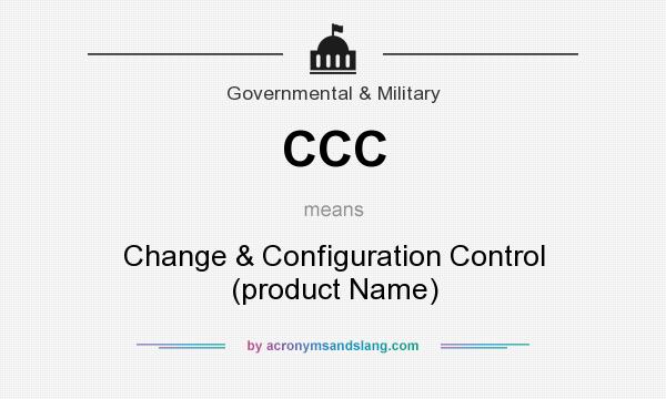 What does CCC mean? It stands for Change & Configuration Control (product Name)