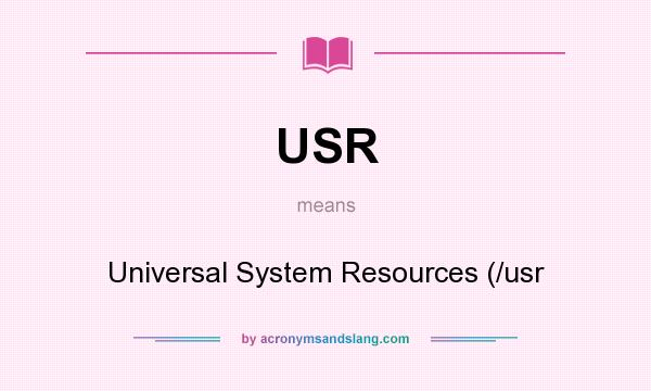 What does USR mean? It stands for Universal System Resources (/usr