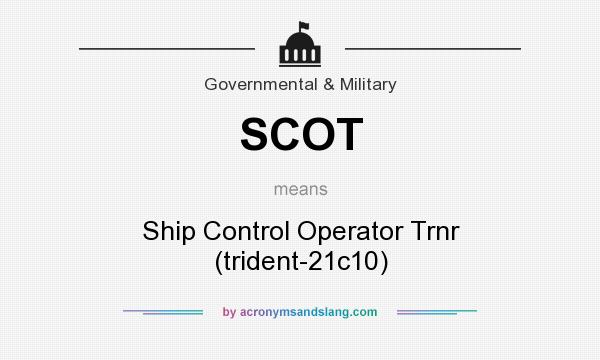 What does SCOT mean? It stands for Ship Control Operator Trnr (trident-21c10)