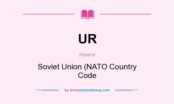 What does UR mean? It stands for Soviet Union (NATO Country Code