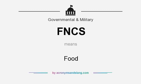 What does FNCS mean? It stands for Food
