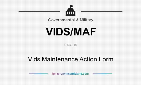 What does VIDS/MAF mean? It stands for Vids Maintenance Action Form