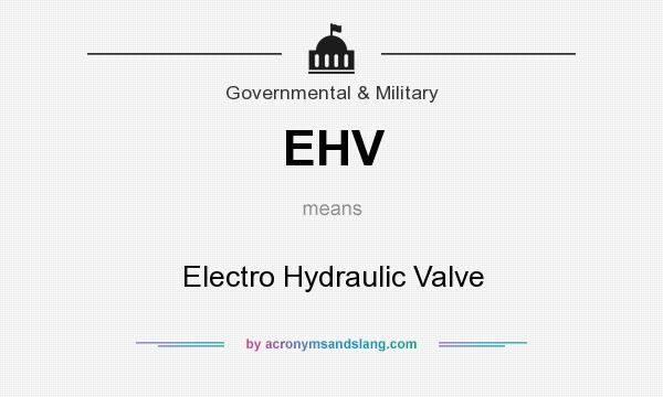 What does EHV mean? It stands for Electro Hydraulic Valve