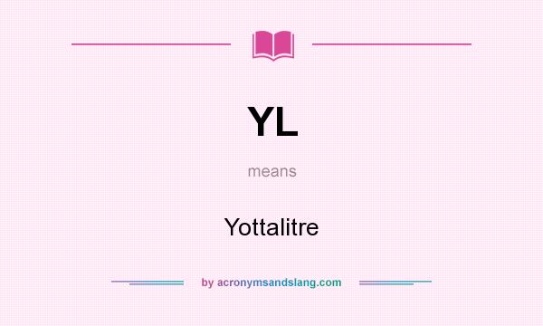 What does YL mean? It stands for Yottalitre