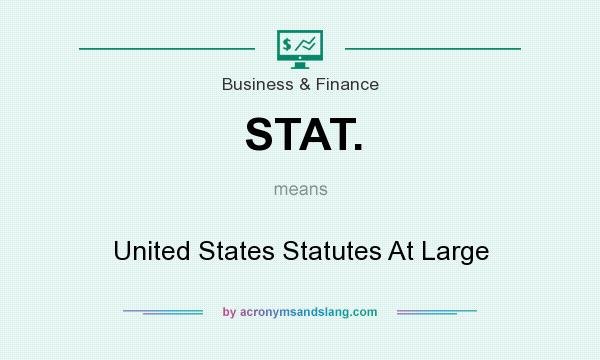 What does STAT. mean? It stands for United States Statutes At Large