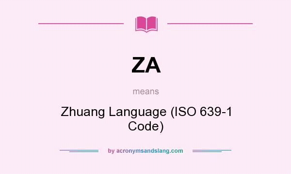 What does ZA mean? It stands for Zhuang Language (ISO 639-1 Code)