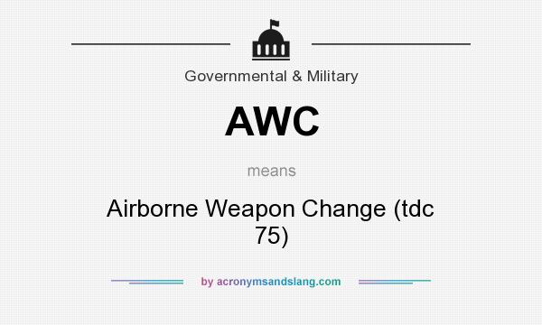 What does AWC mean? It stands for Airborne Weapon Change (tdc 75)