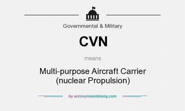 What does CVN mean? It stands for Multi-purpose Aircraft Carrier (nuclear Propulsion)