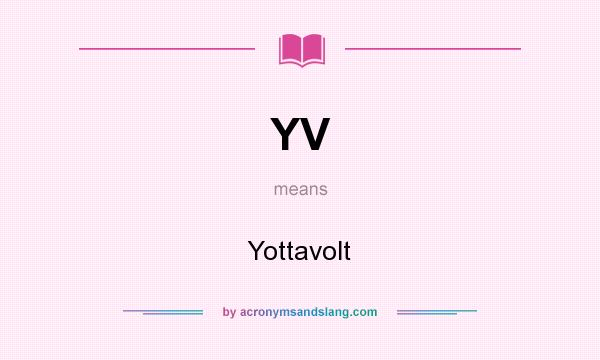 What does YV mean? It stands for Yottavolt