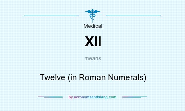 What does XII mean? It stands for Twelve (in Roman Numerals)