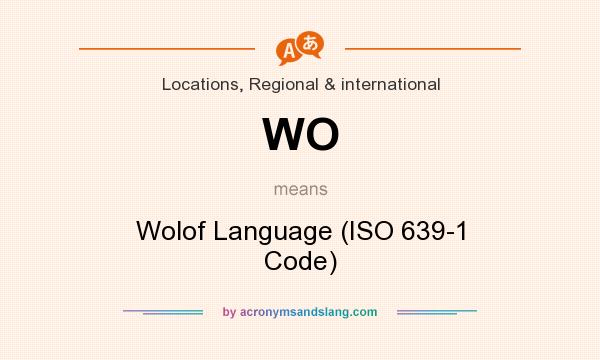 What does WO mean? It stands for Wolof Language (ISO 639-1 Code)