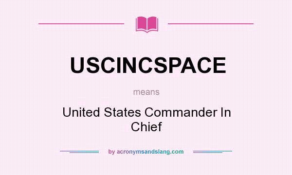 What does USCINCSPACE mean? It stands for United States Commander In Chief