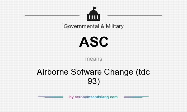 What does ASC mean? It stands for Airborne Sofware Change (tdc 93)