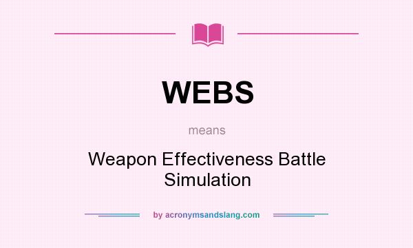 What does WEBS mean? It stands for Weapon Effectiveness Battle Simulation