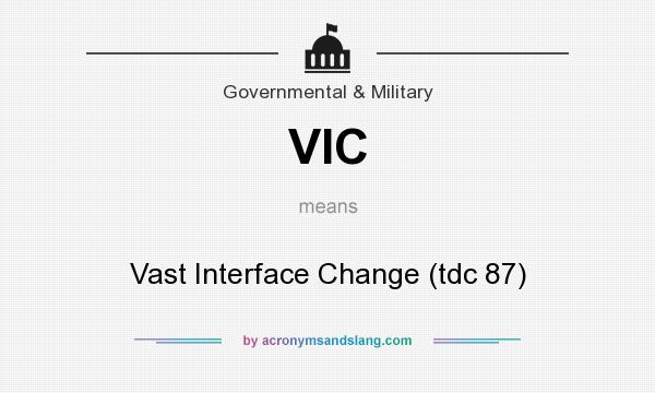 What does VIC mean? It stands for Vast Interface Change (tdc 87)