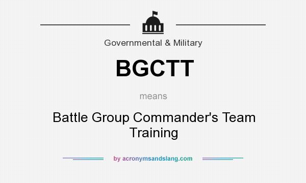What does BGCTT mean? It stands for Battle Group Commander`s Team Training