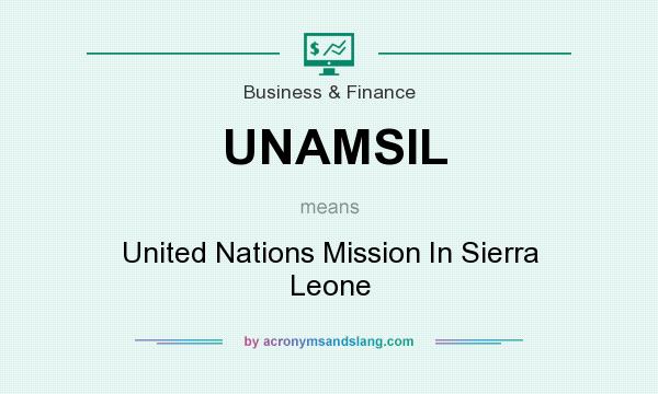 What does UNAMSIL mean? It stands for United Nations Mission In Sierra Leone