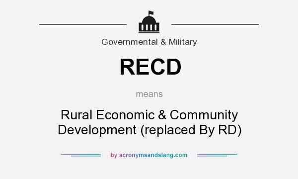 What does RECD mean? It stands for Rural Economic & Community Development (replaced By RD)