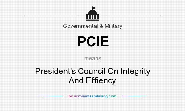 What does PCIE mean? It stands for President`s Council On Integrity And Effiency