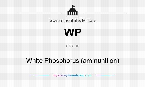 What does WP mean? It stands for White Phosphorus (ammunition)