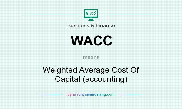What does WACC mean? It stands for Weighted Average Cost Of Capital (accounting)