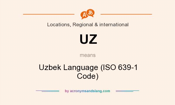 What does UZ mean? It stands for Uzbek Language (ISO 639-1 Code)