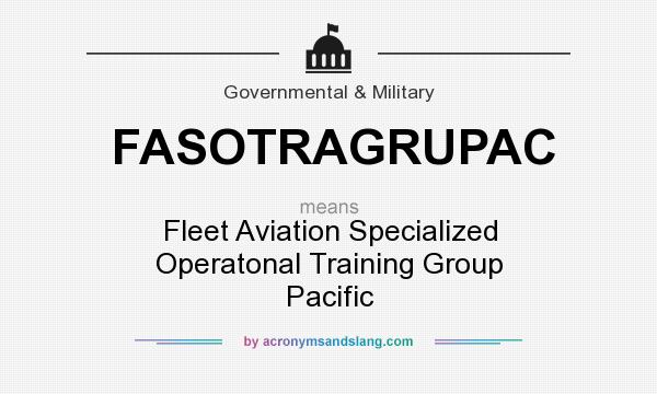 What does FASOTRAGRUPAC mean? It stands for Fleet Aviation Specialized Operatonal Training Group Pacific