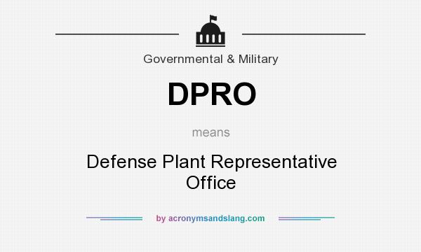 What does DPRO mean? It stands for Defense Plant Representative Office