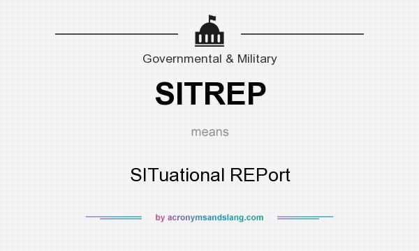 What does SITREP mean? It stands for SITuational REPort
