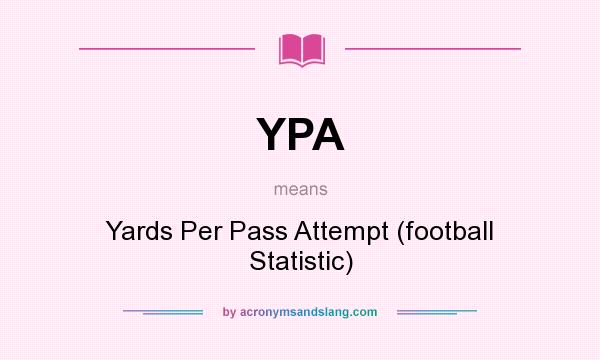 What does YPA mean? It stands for Yards Per Pass Attempt (football Statistic)