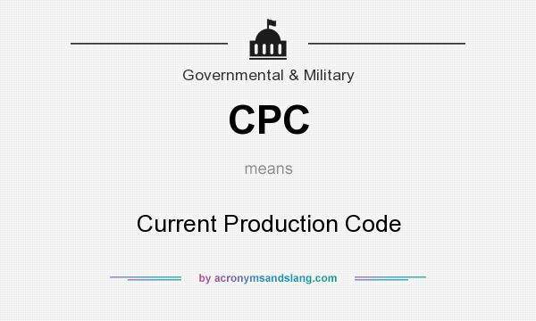 What does CPC mean? It stands for Current Production Code