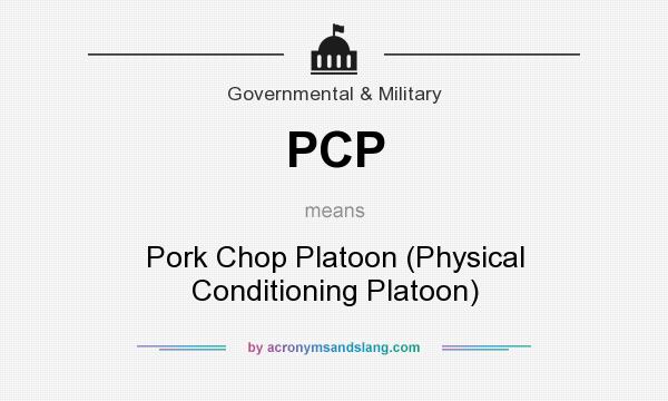 What does PCP mean? It stands for Pork Chop Platoon (Physical Conditioning Platoon)