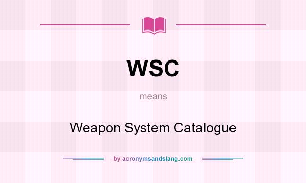 What does WSC mean? It stands for Weapon System Catalogue