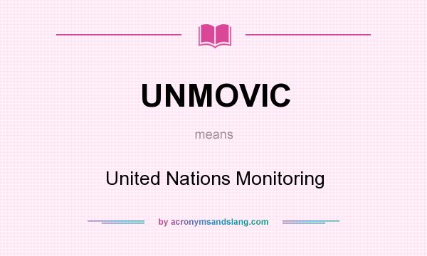 What does UNMOVIC mean? It stands for United Nations Monitoring