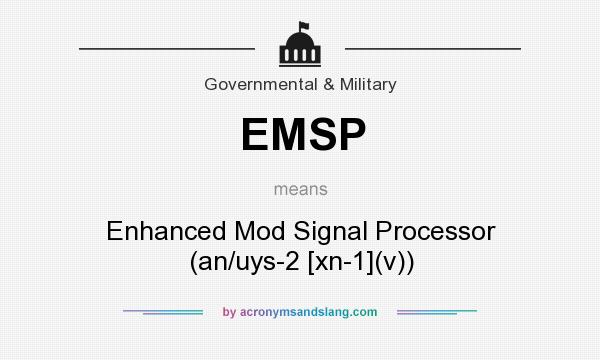 What does EMSP mean? It stands for Enhanced Mod Signal Processor (an/uys-2 [xn-1](v))