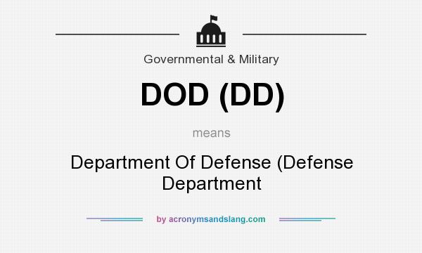 What does DOD (DD) mean? It stands for Department Of Defense (Defense Department