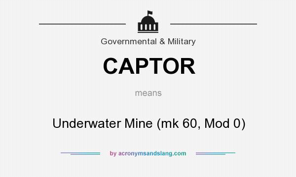 What does CAPTOR mean? It stands for Underwater Mine (mk 60, Mod 0)