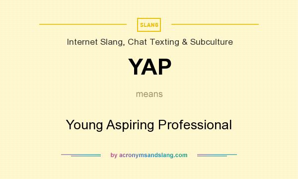 What does YAP mean? It stands for Young Aspiring Professional