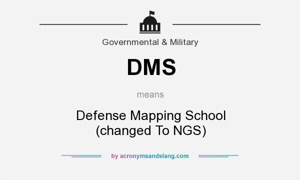 What does DMS mean? It stands for Defense Mapping School (changed To NGS)