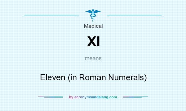 What does XI mean? It stands for Eleven (in Roman Numerals)