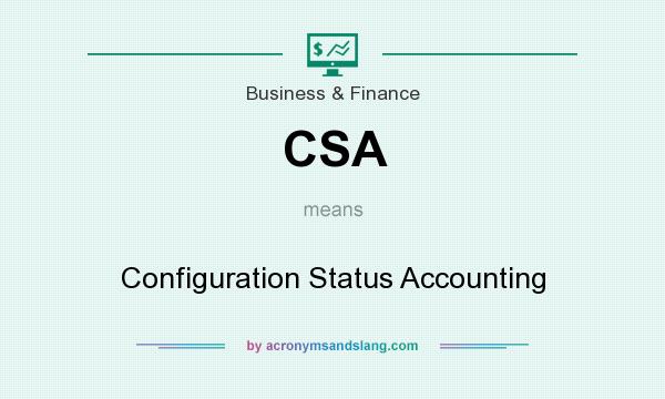 What does CSA mean? It stands for Configuration Status Accounting