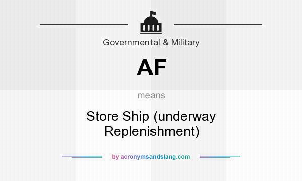 What does AF mean? It stands for Store Ship (underway Replenishment)